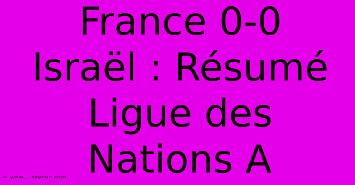 France 0-0 Israël : Résumé Ligue Des Nations A