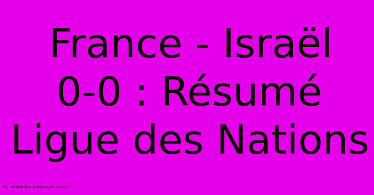 France - Israël 0-0 : Résumé Ligue Des Nations