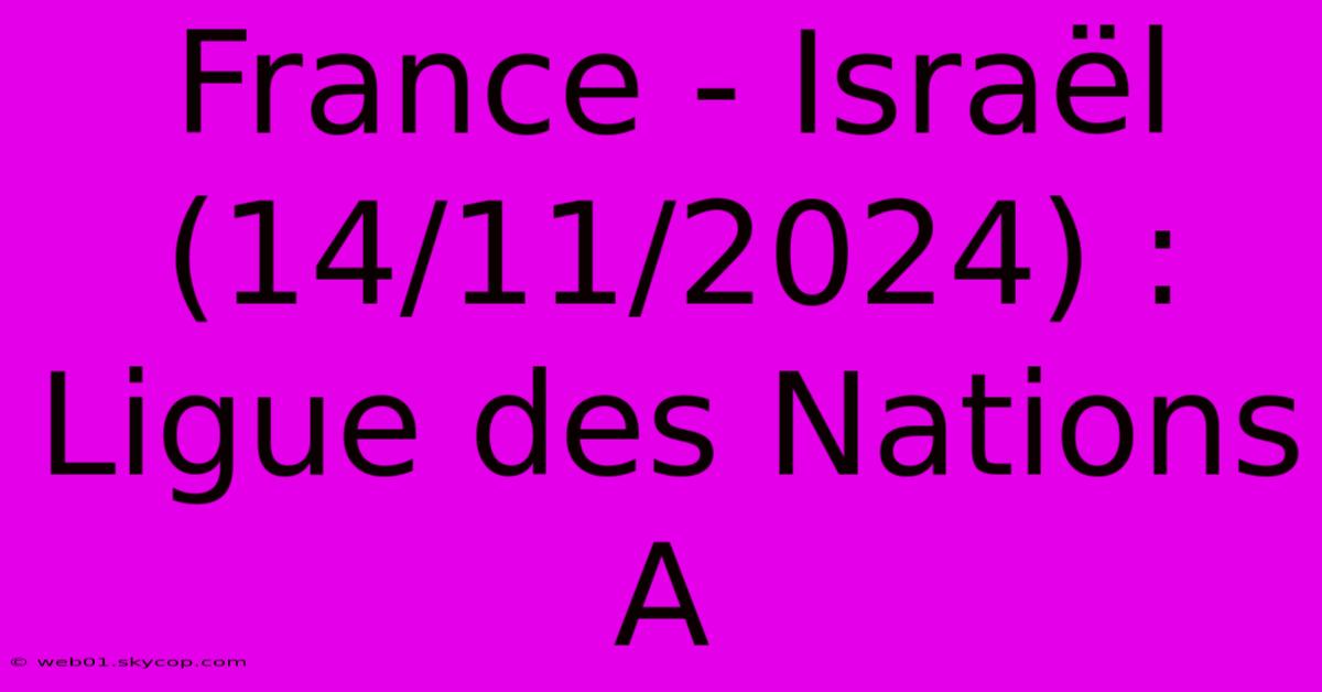 France - Israël (14/11/2024) : Ligue Des Nations A