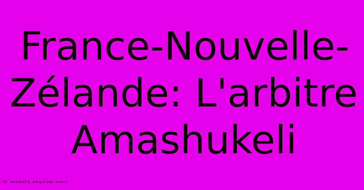 France-Nouvelle-Zélande: L'arbitre Amashukeli