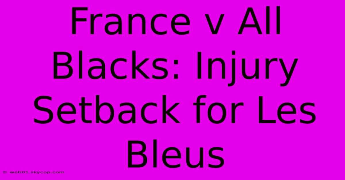 France V All Blacks: Injury Setback For Les Bleus