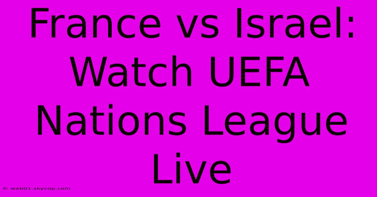 France Vs Israel: Watch UEFA Nations League Live