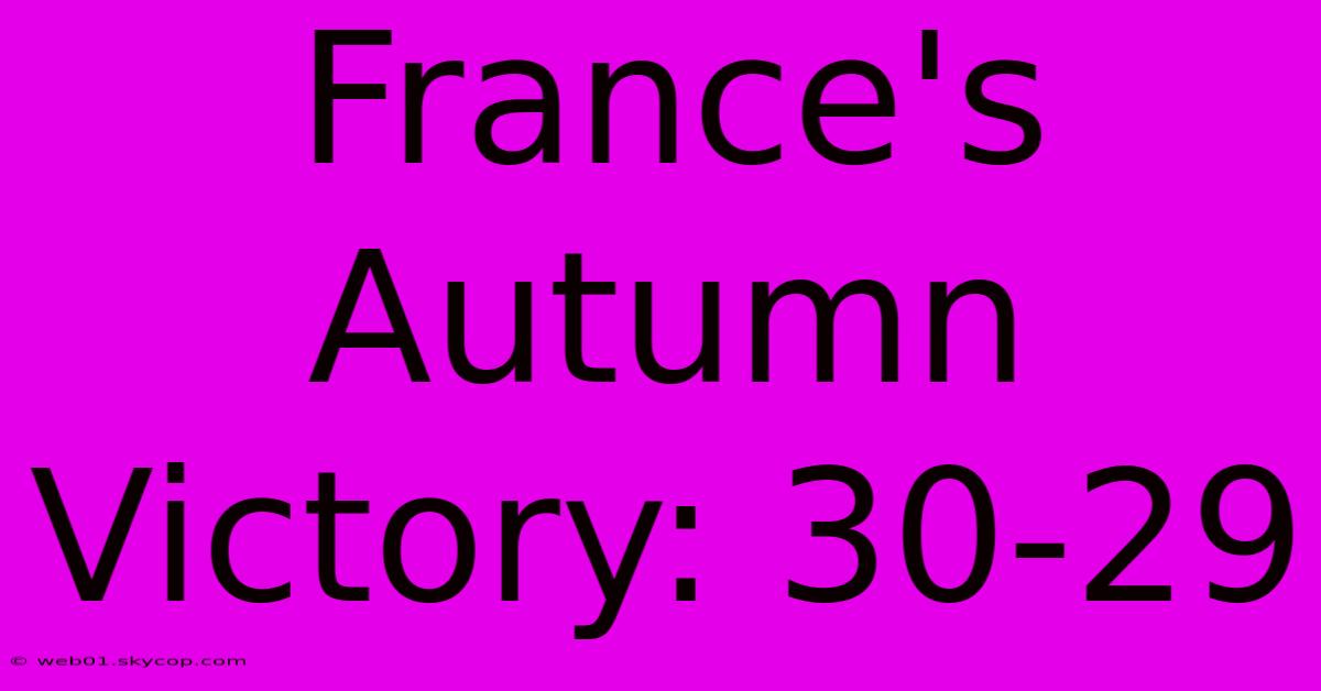 France's Autumn Victory: 30-29