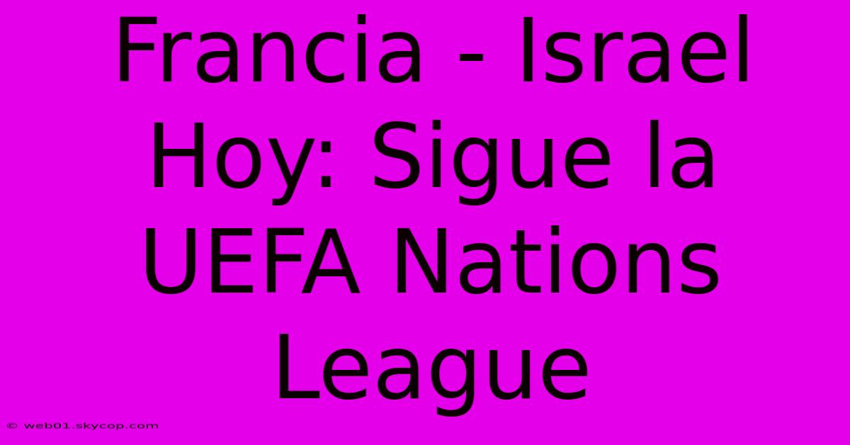 Francia - Israel Hoy: Sigue La UEFA Nations League