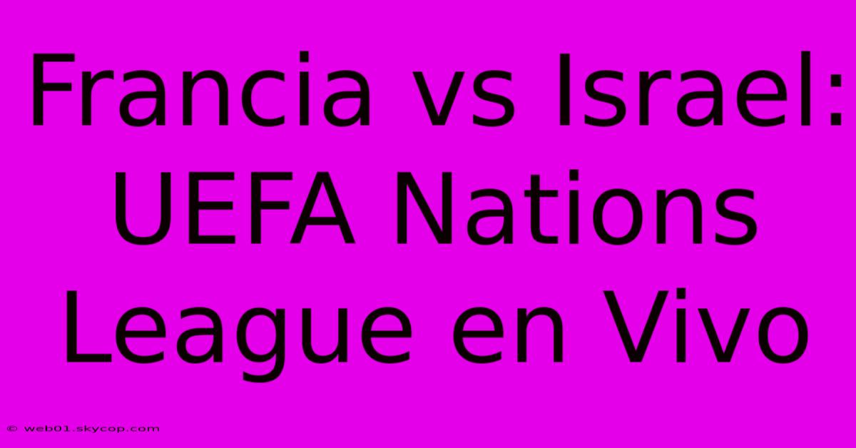 Francia Vs Israel: UEFA Nations League En Vivo