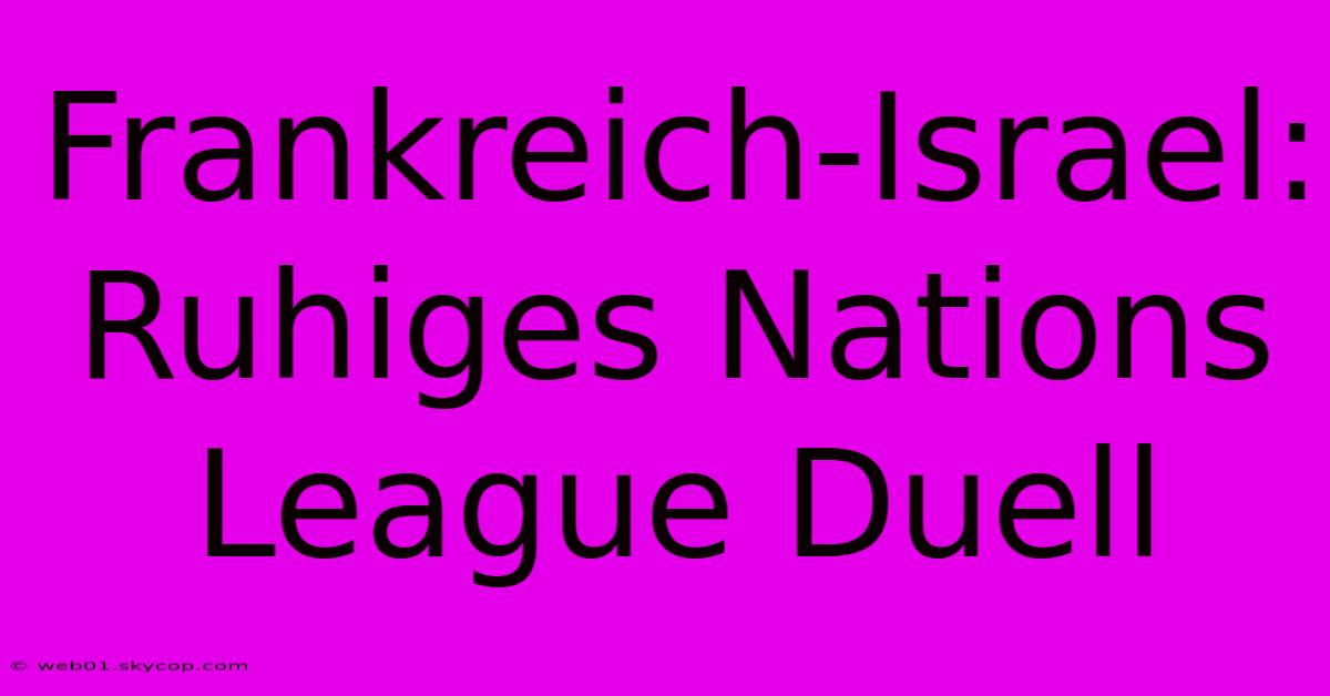 Frankreich-Israel: Ruhiges Nations League Duell 