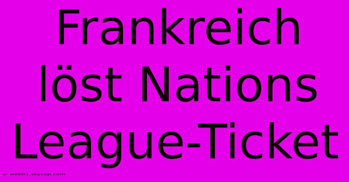 Frankreich Löst Nations League-Ticket