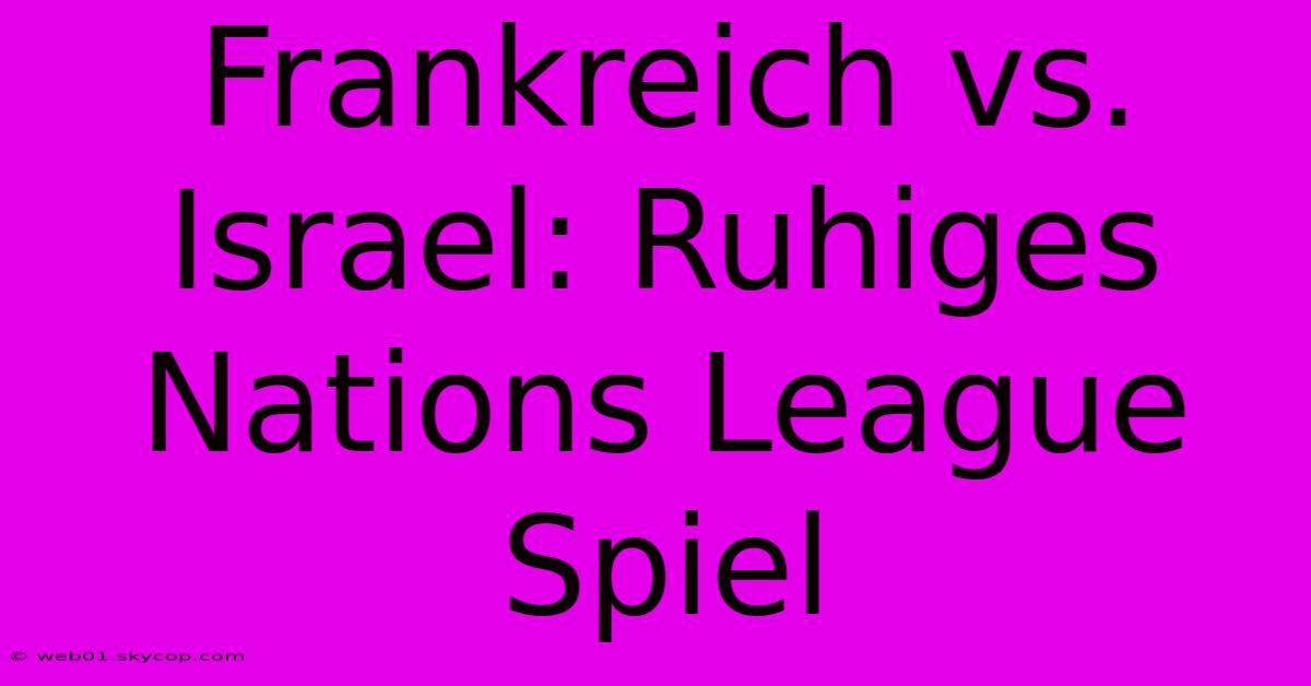 Frankreich Vs. Israel: Ruhiges Nations League Spiel