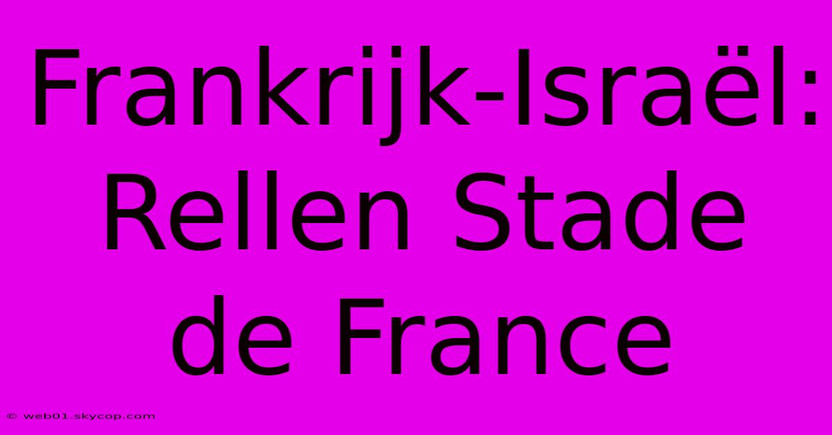 Frankrijk-Israël: Rellen Stade De France