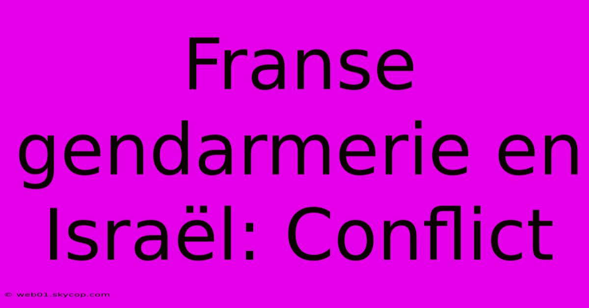 Franse Gendarmerie En Israël: Conflict 