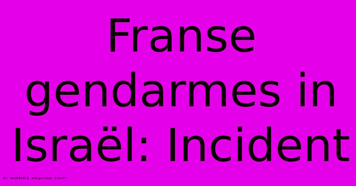 Franse Gendarmes In Israël: Incident