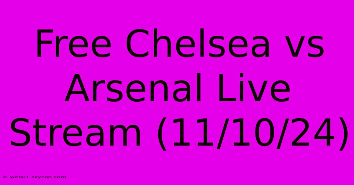 Free Chelsea Vs Arsenal Live Stream (11/10/24)