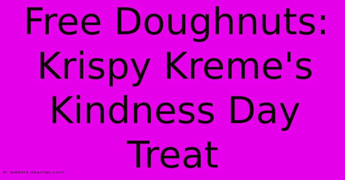 Free Doughnuts: Krispy Kreme's Kindness Day Treat 