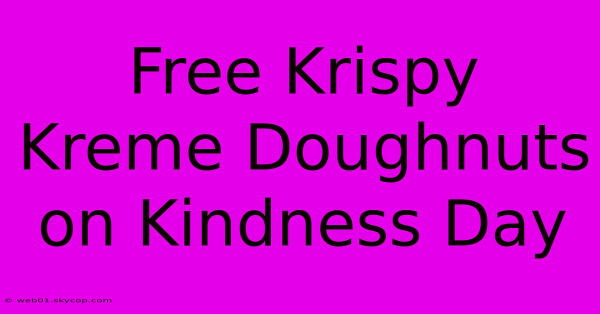 Free Krispy Kreme Doughnuts On Kindness Day