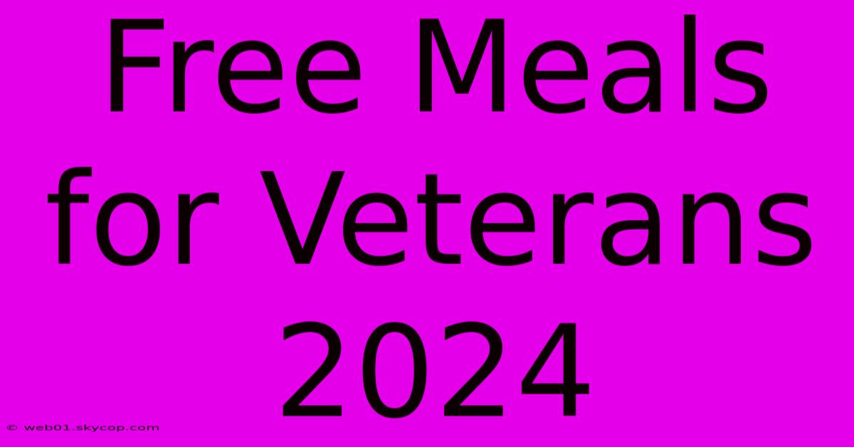 Free Meals For Veterans 2024