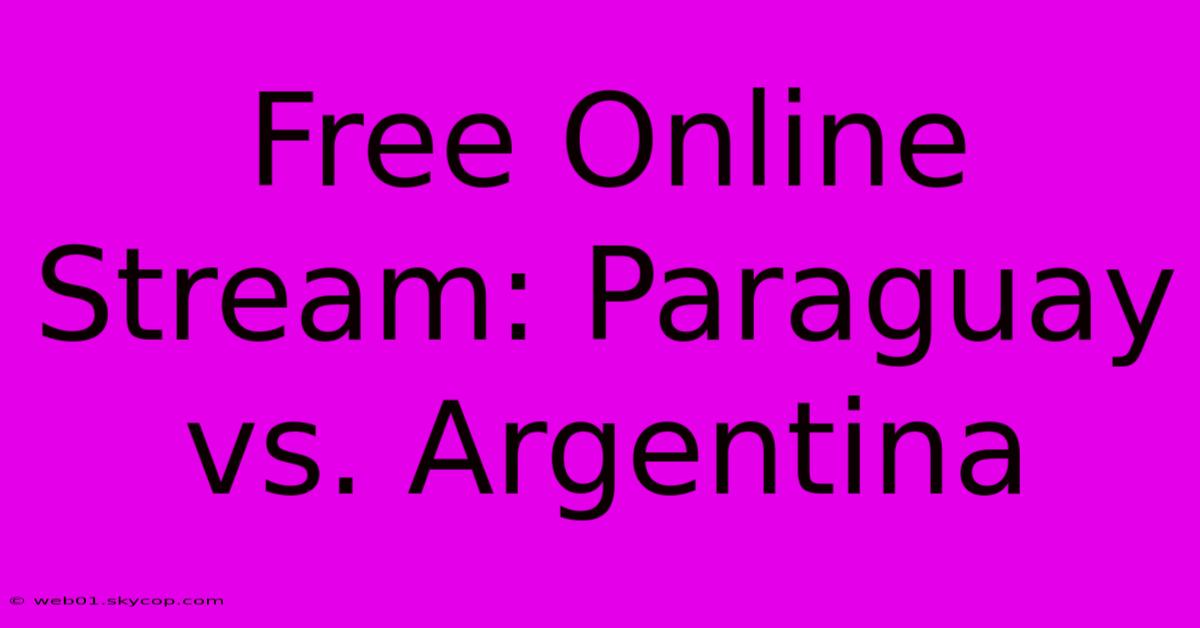 Free Online Stream: Paraguay Vs. Argentina 