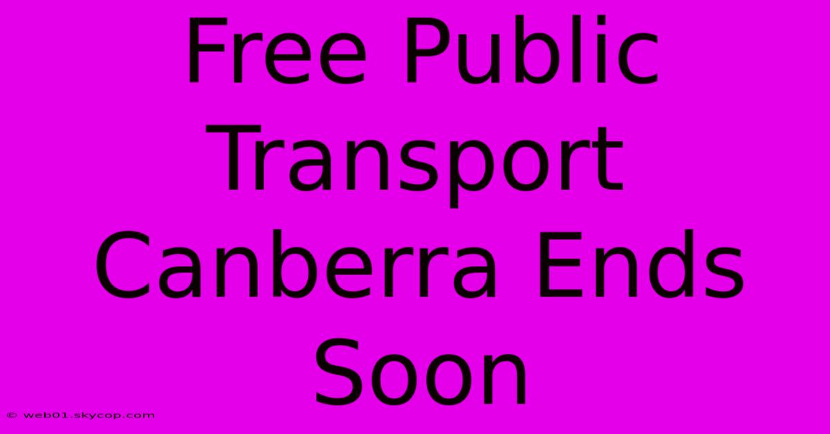 Free Public Transport Canberra Ends Soon