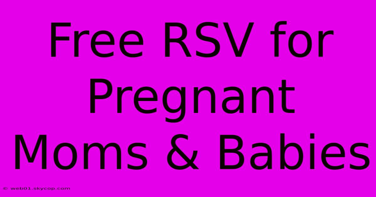 Free RSV For Pregnant Moms & Babies