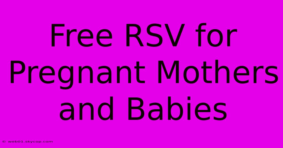 Free RSV For Pregnant Mothers And Babies