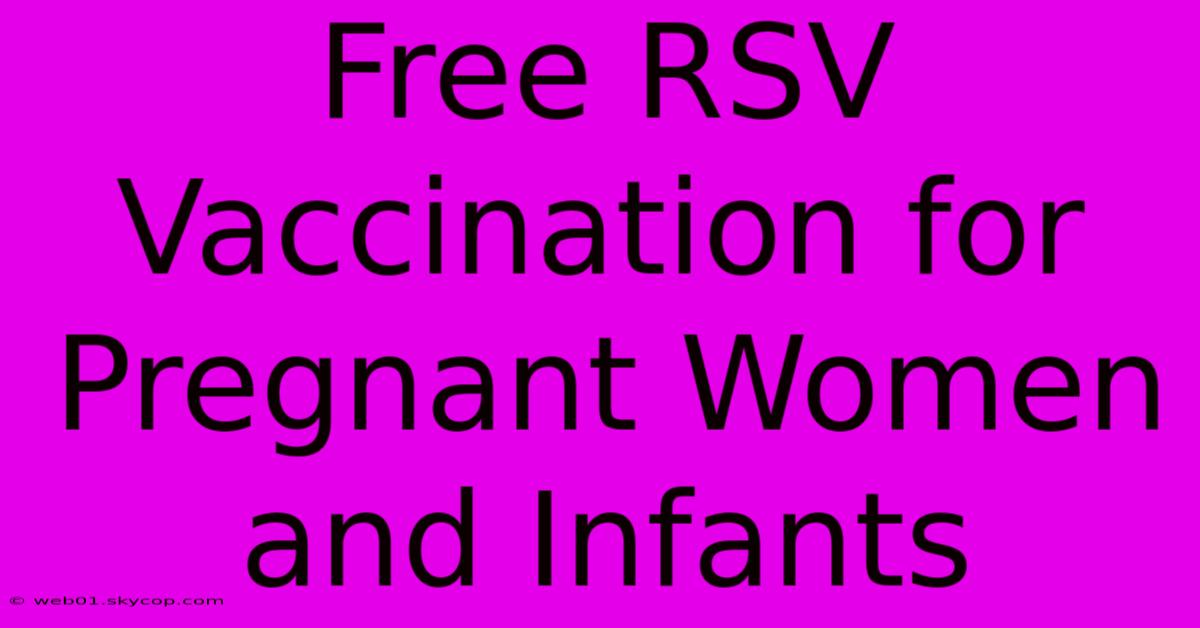 Free RSV Vaccination For Pregnant Women And Infants