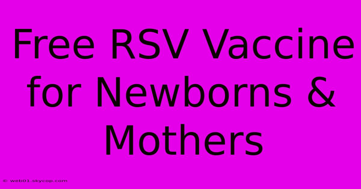 Free RSV Vaccine For Newborns & Mothers