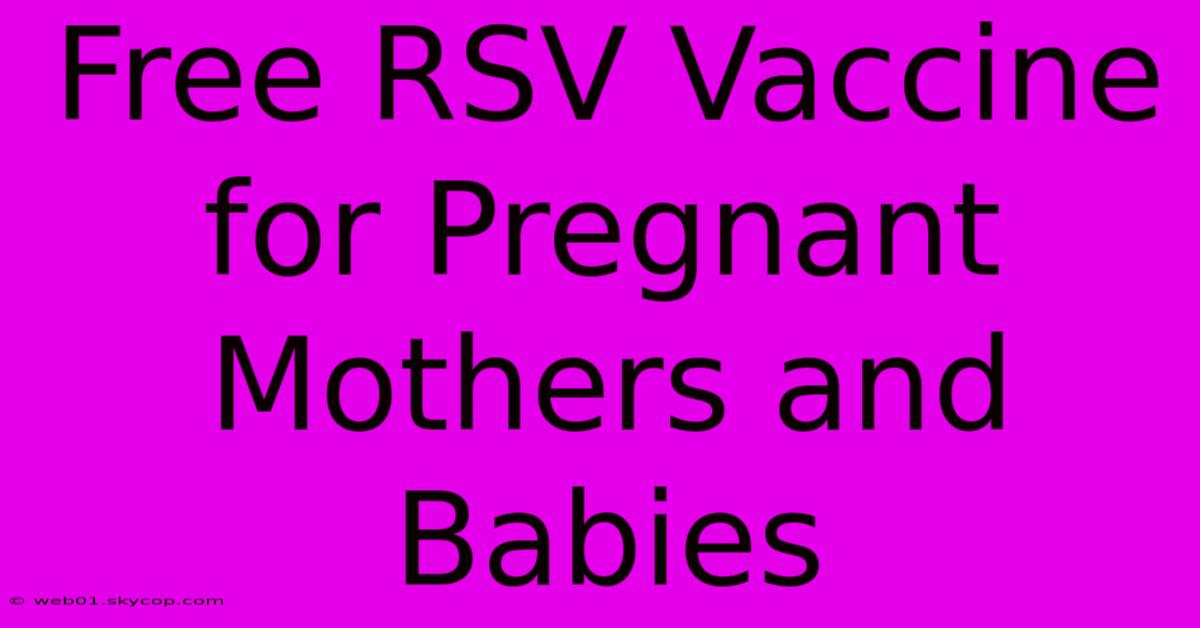 Free RSV Vaccine For Pregnant Mothers And Babies