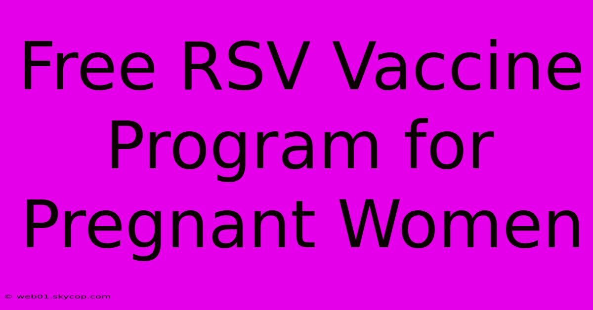 Free RSV Vaccine Program For Pregnant Women