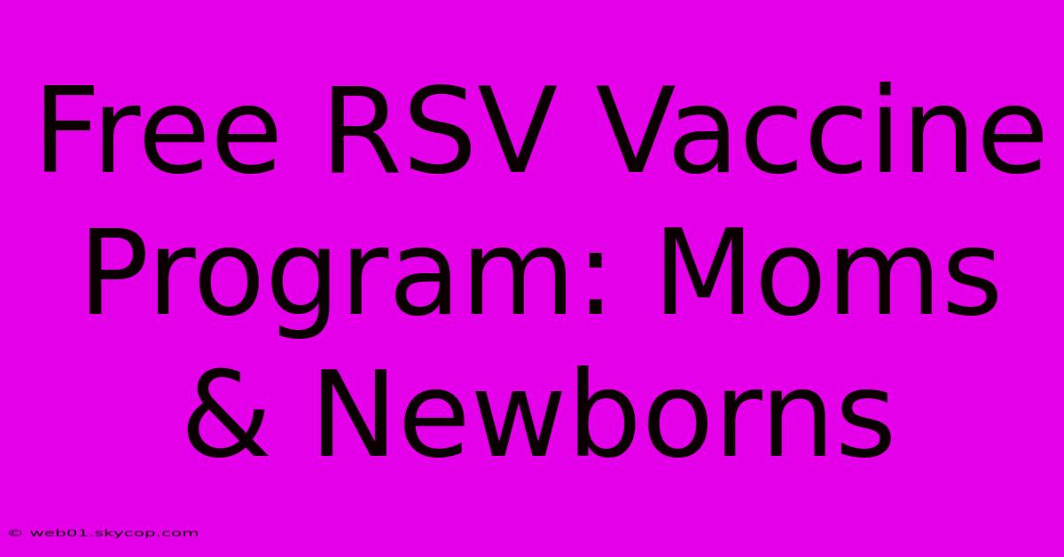 Free RSV Vaccine Program: Moms & Newborns 