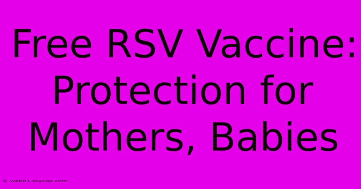 Free RSV Vaccine: Protection For Mothers, Babies 