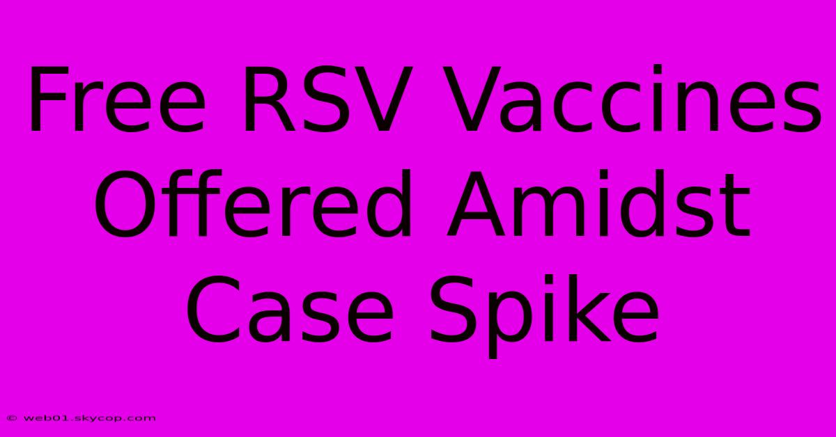 Free RSV Vaccines Offered Amidst Case Spike