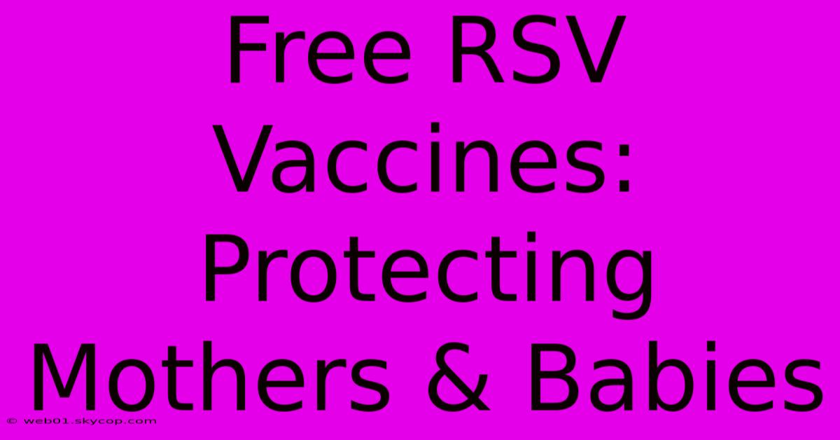 Free RSV Vaccines: Protecting Mothers & Babies