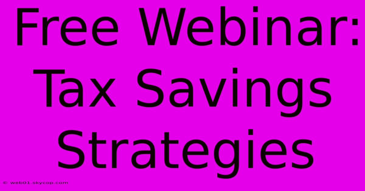 Free Webinar: Tax Savings Strategies 