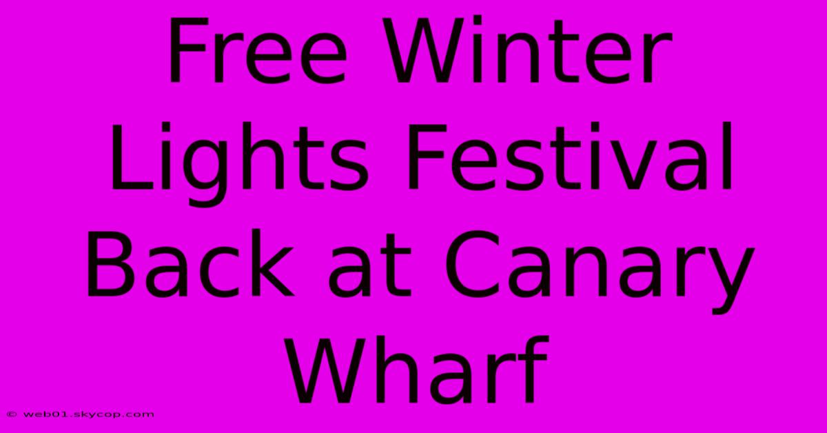 Free Winter Lights Festival Back At Canary Wharf