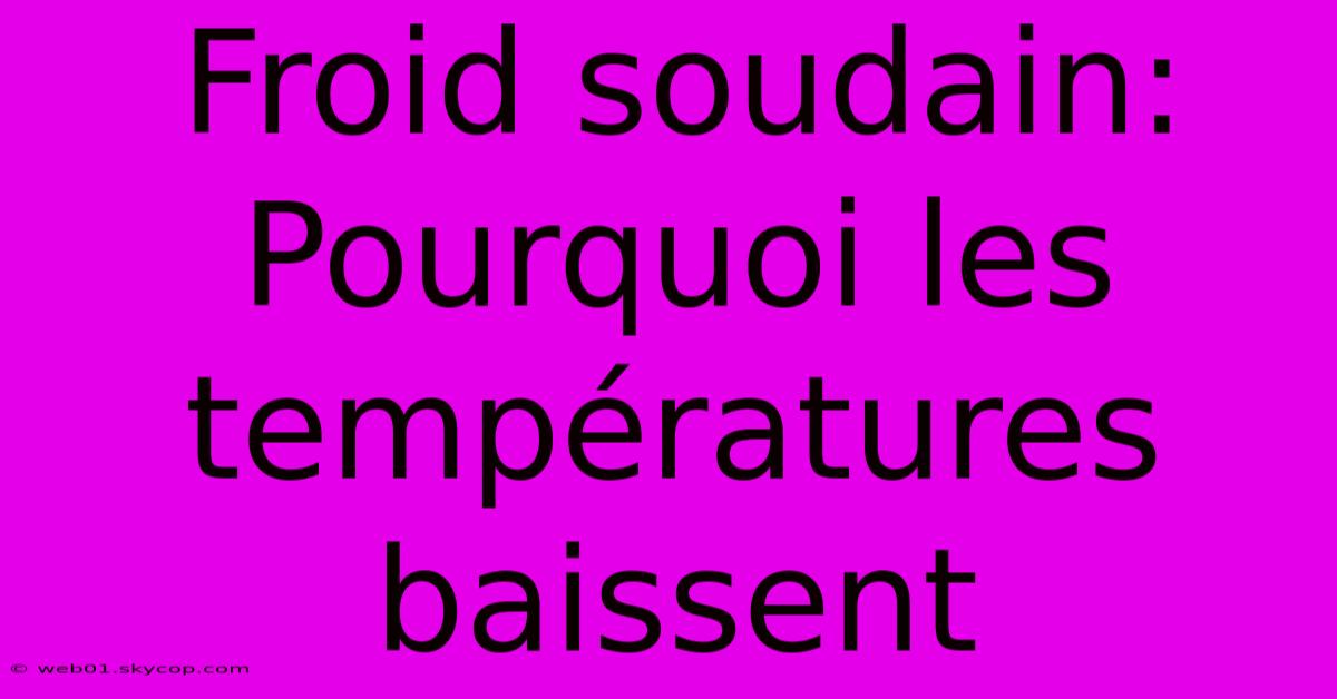 Froid Soudain: Pourquoi Les Températures Baissent