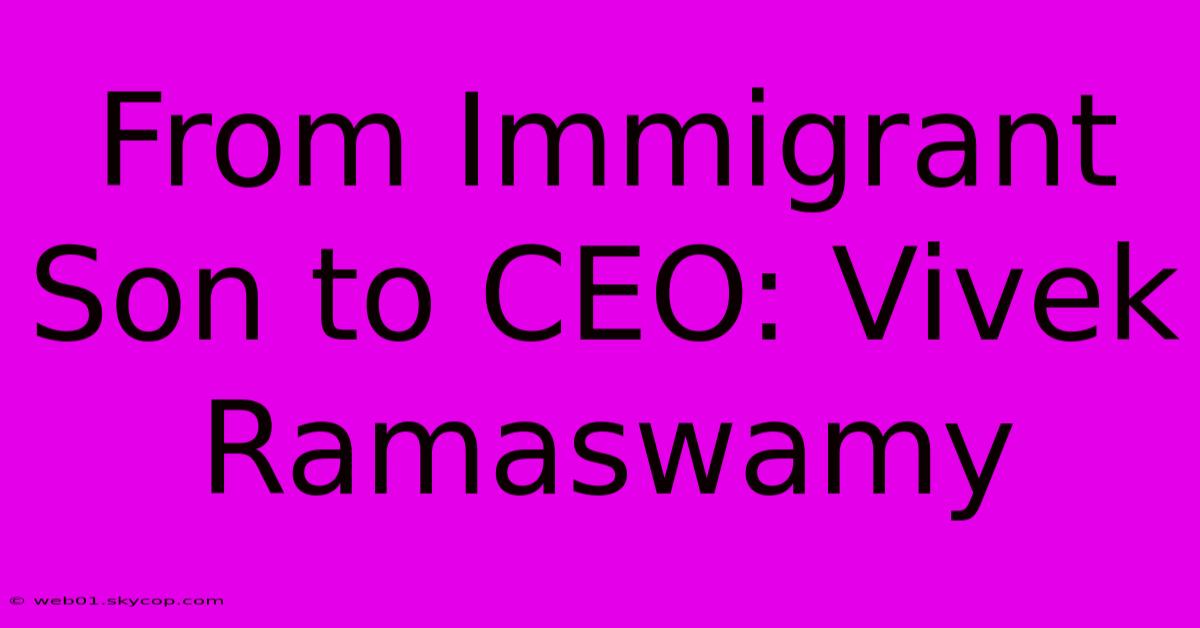 From Immigrant Son To CEO: Vivek Ramaswamy