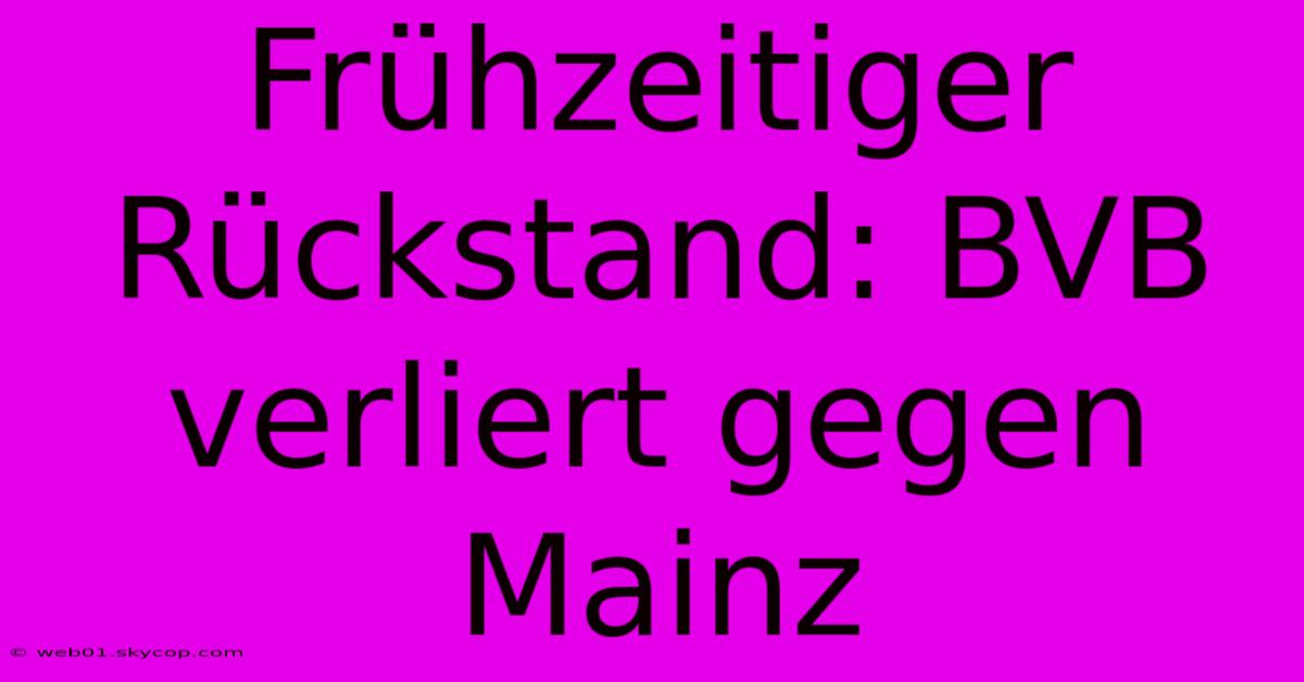 Frühzeitiger Rückstand: BVB Verliert Gegen Mainz