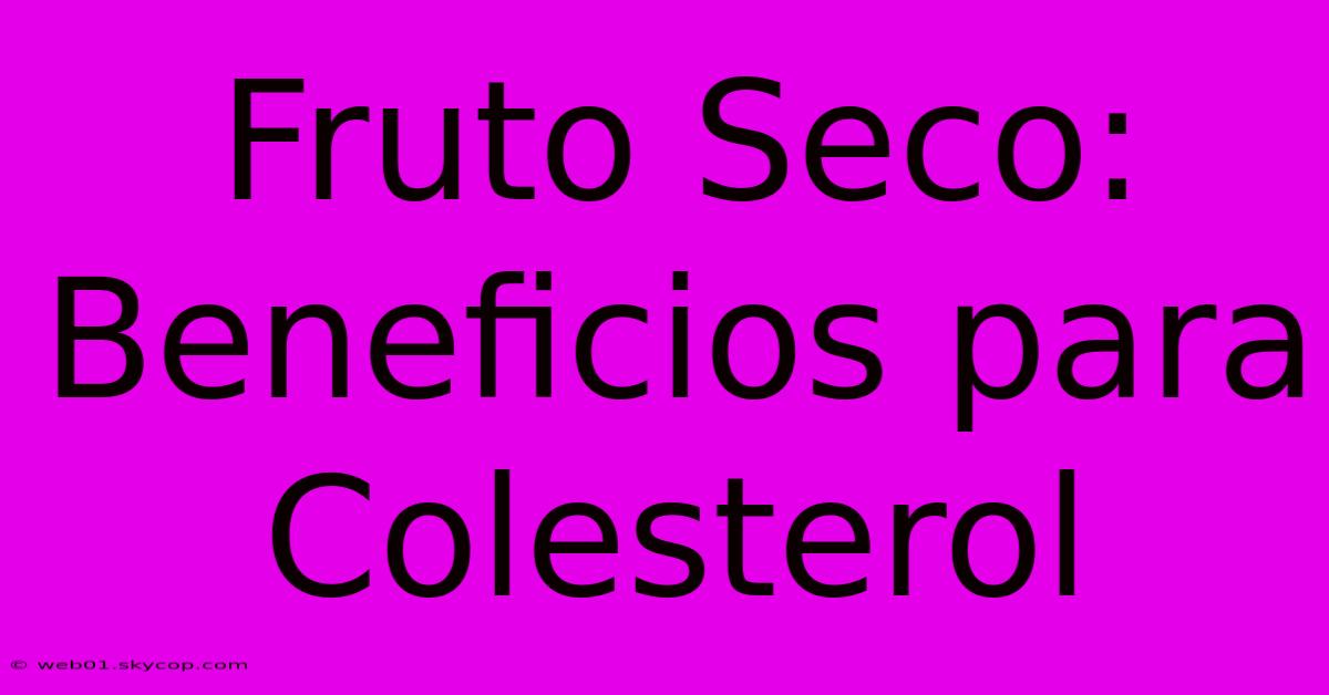 Fruto Seco: Beneficios Para Colesterol 