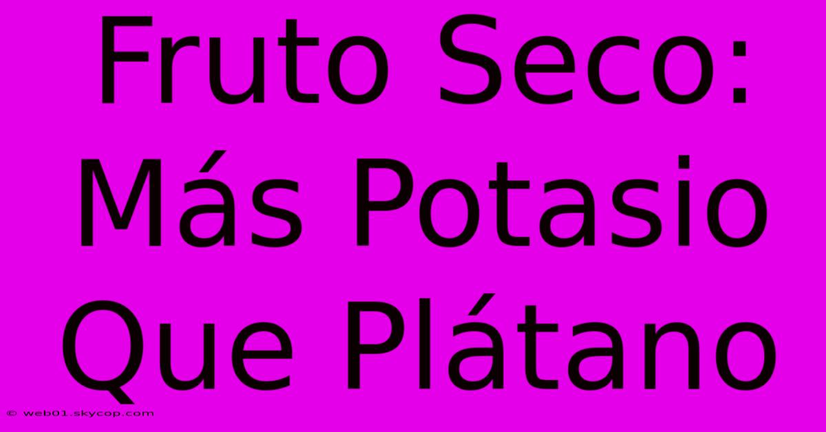 Fruto Seco: Más Potasio Que Plátano