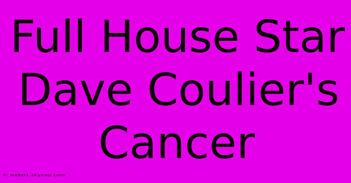 Full House Star Dave Coulier's Cancer