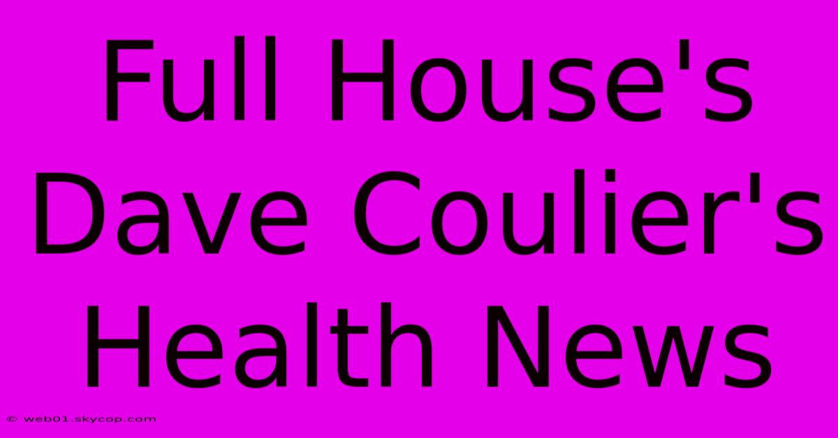 Full House's Dave Coulier's Health News