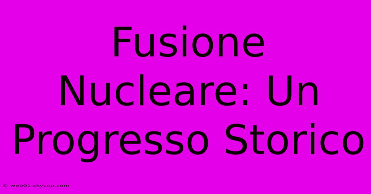 Fusione Nucleare: Un Progresso Storico