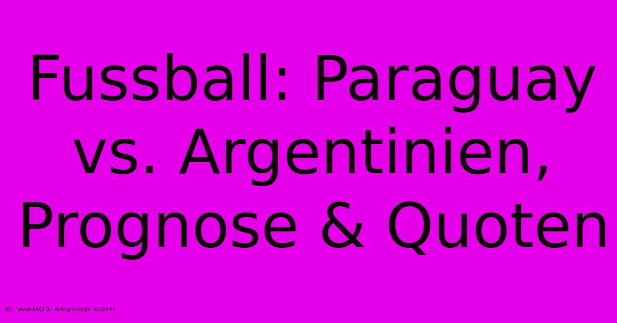 Fussball: Paraguay Vs. Argentinien, Prognose & Quoten 