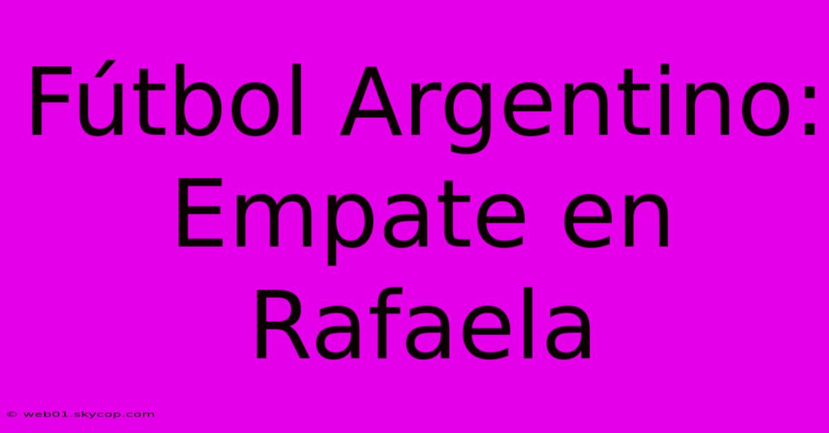 Fútbol Argentino: Empate En Rafaela