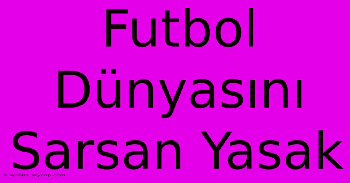 Futbol Dünyasını Sarsan Yasak