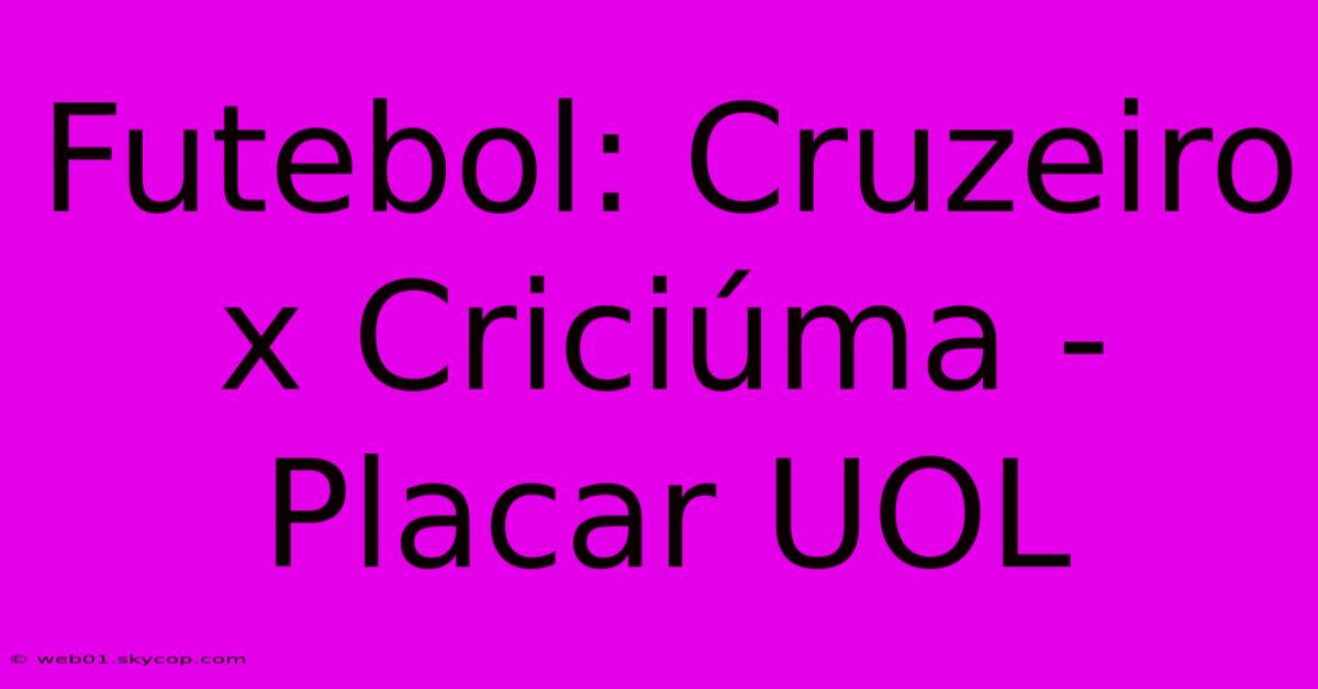 Futebol: Cruzeiro X Criciúma - Placar UOL