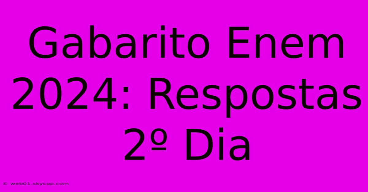 Gabarito Enem 2024: Respostas 2º Dia