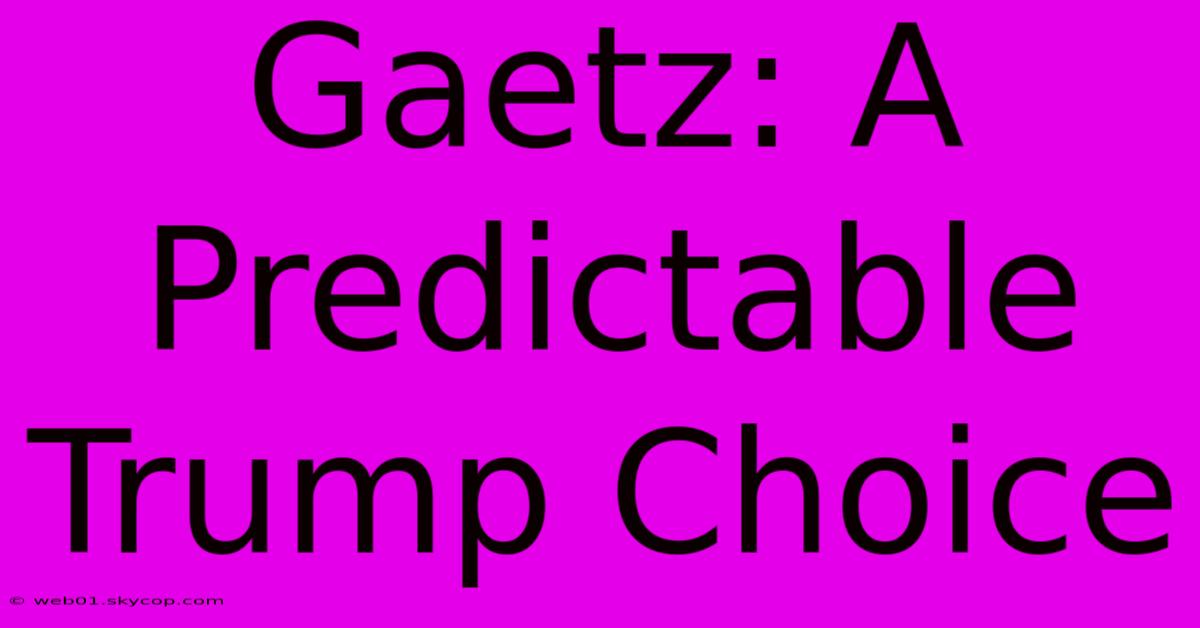 Gaetz: A Predictable Trump Choice 