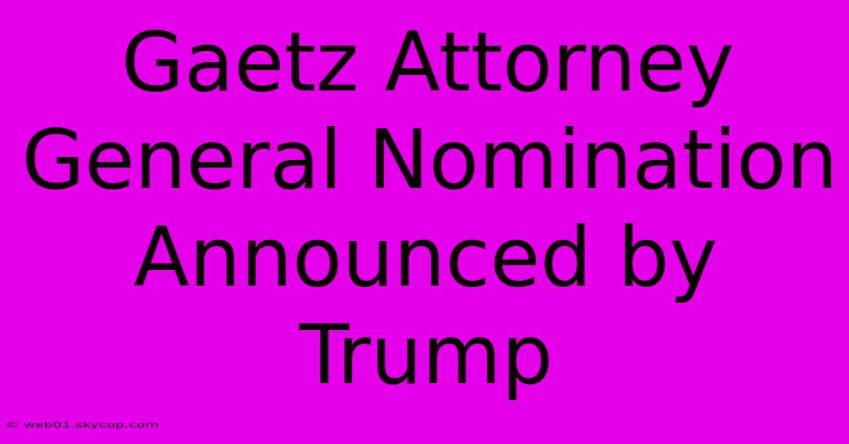 Gaetz Attorney General Nomination Announced By Trump