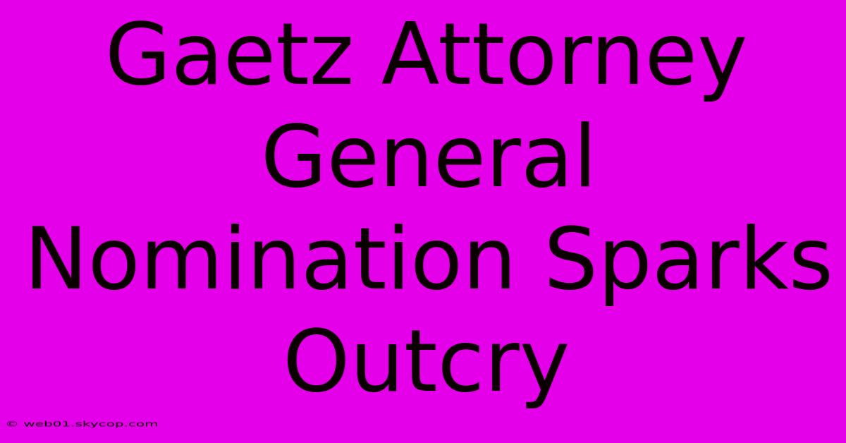 Gaetz Attorney General Nomination Sparks Outcry