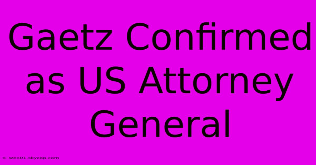 Gaetz Confirmed As US Attorney General